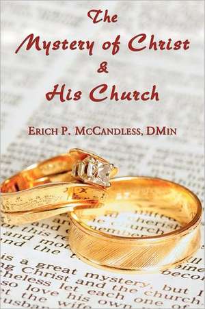 The Mystery of Christ and His Church de Erich P. McCandless