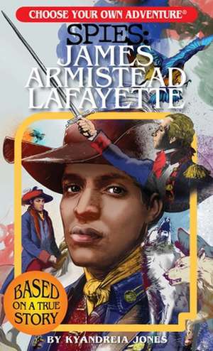 Choose Your Own Adventure Spies: James Armistead Lafayette de Kyandreia Jones