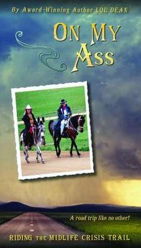 On My Ass: Riding the Midlife Crisis Trail de Dean Lou