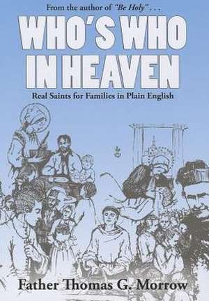 Who's Who in Heaven: Real Saints for Families in Plain English de Thomas G. Morrow