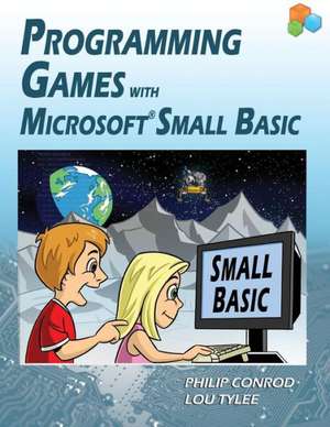 Programming Games with Microsoft Small Basic de Philip Conrod