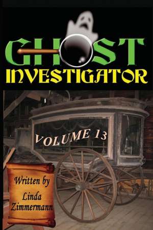 Ghost Investigator Volume 13 de Linda Zimmermann