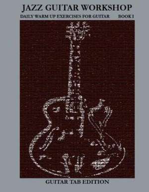 Jazz Guitar Workshop Book I - Daily Warm Ups for Guitar Tab Edition de Robert Green