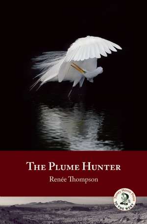 The Plume Hunter de Renée Thompson