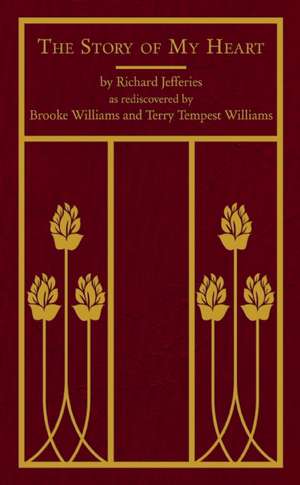 The Story of My Heart: As Rediscovered by Brooke Williams and Terry Tempest Williams de Richard Jefferies