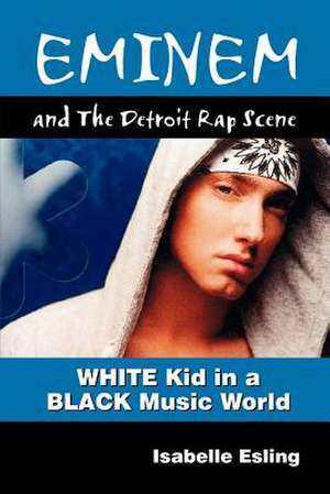 Eminem and the Detroit Rap Scene de Isabelle Esling