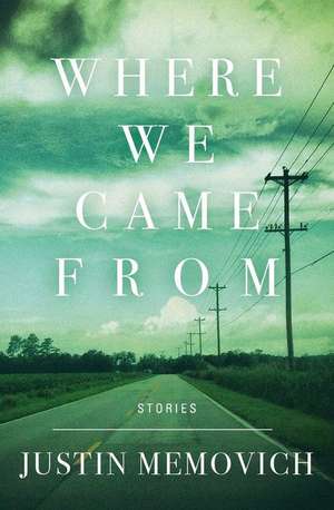 Where We Came from: Stories de Justin Memovich