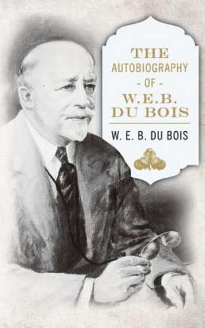 The Autobiography of W. E. B. DuBois de W. E. B. Du Bois