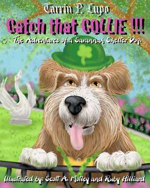 Catch That Collie: A Tale about Becoming a Responsible Pet Owner de Tarrin P. Lupo