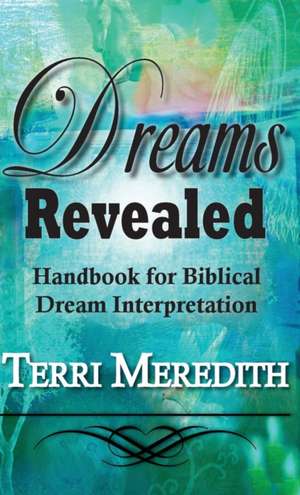 Dreams Revealed: Handbook for Biblical Dream Interpretation de Terri Meredith