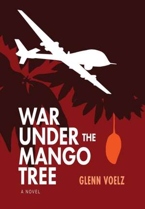 War Under the Mango Tree de Glenn Voelz