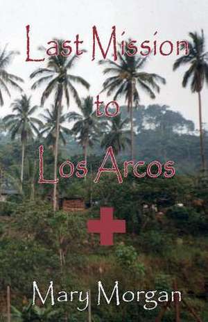 Last Mssion to Los Arcos de Mary Morgan