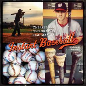 Instant Baseball: The Baseball Instagrams of Brad Mangin de Brad Mangin