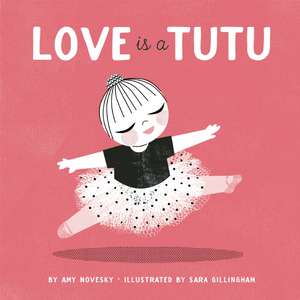 Love Is a Tutu de Amy Novesky