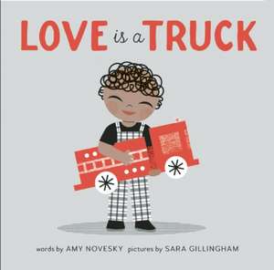 Love Is a Truck de Amy Novesky