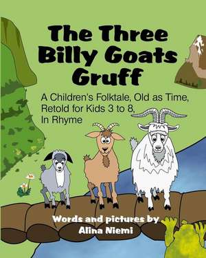 The Three Billy Goats Gruff: A Children's Folktale, Old as Time, Retold for Kids 3 - 8, In Rhyme de Alina Niemi