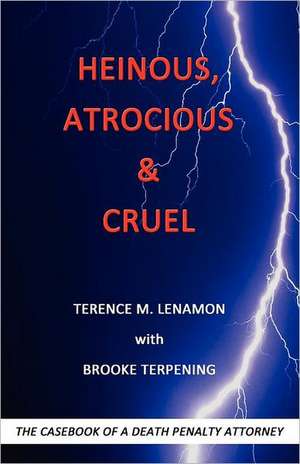 Heinous, Atrocious & Cruel de Terence M. Lenamon