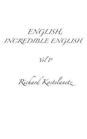 English, Incredible English Vol P de Kostelantez, Richard