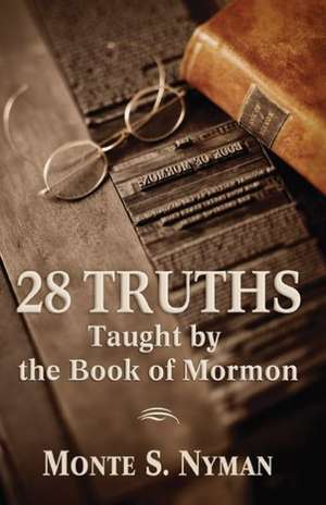 28 Truths Taught by the Book of Mormon de Monte S. Nyman