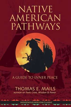 Secret Native American Pathways: Guide to Inner Peace de Thomas E. Mails