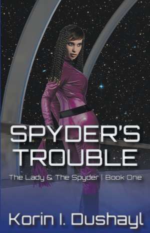 Spyder's Trouble de Korin I. Dushayl