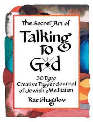 The Secret Art of Talking to G-d de Rae Shagalov