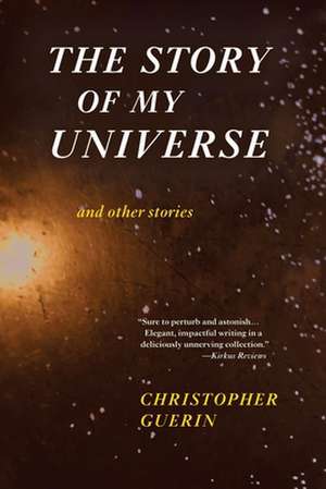 The Story of My Universe and Other Stories de Christopher Guerin