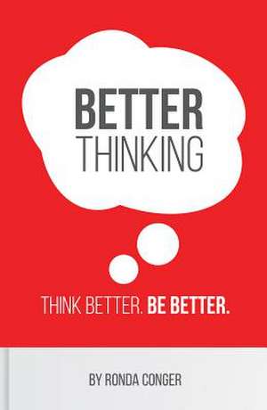 Better Thinking: Think Better. Be Better. de Ronda Conger