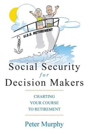 Social Security for Decision Makers de Peter D. Murphy