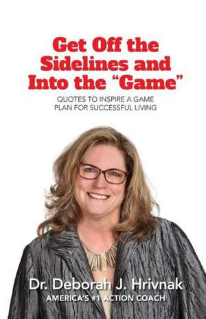 Get Off the Sidelines and Into the "Game" de Deborah Hrivnak