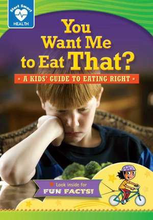 You Want Me to Eat That?: A Kids' Guide to Eating Right de Rachelle Kreisman