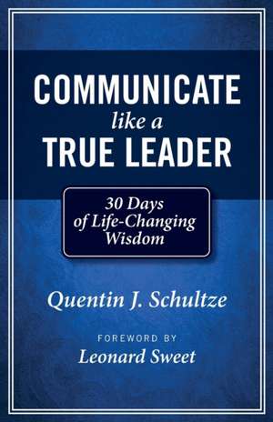 Communicate Like a True Leader de Quentin J Schultze