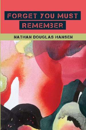 Forget You Must Remember de Nathan Douglas Hansen