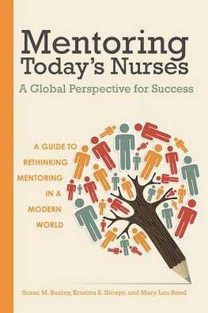 Mentoring Today's Nurses: A Global Perspective for Success de Susan M. Baxley