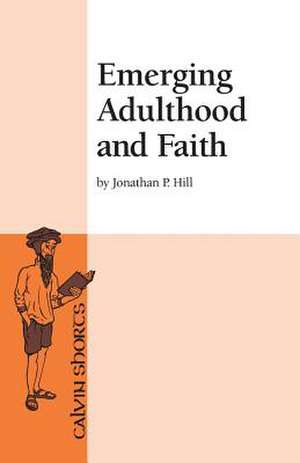 Emerging Adulthood and Faith de Jonathan P. Hill