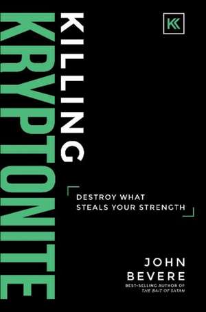 Killing Kryptonite de John Bevere