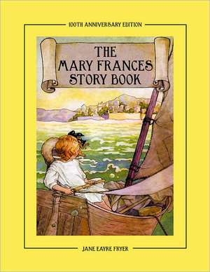 The Mary Frances Story Book 100th Anniversary Edition de Jane Eayre Fryer