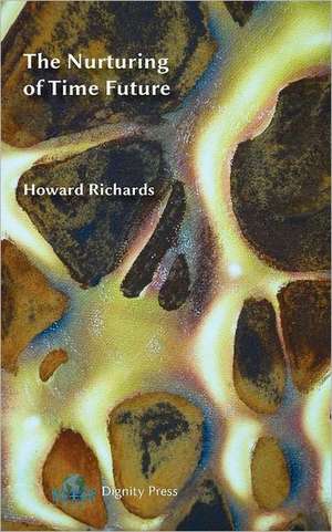 The Nurturing of Time Future de Howard Richards