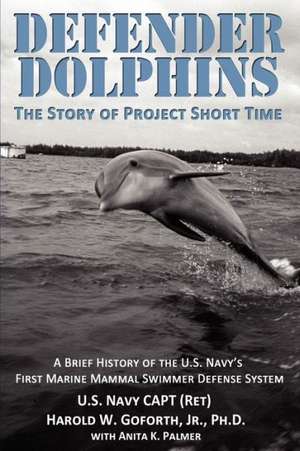 Defender Dolphins - The Story of "Project Short Time": Iran - The Clock Is Ticking de Harold W. Goforth