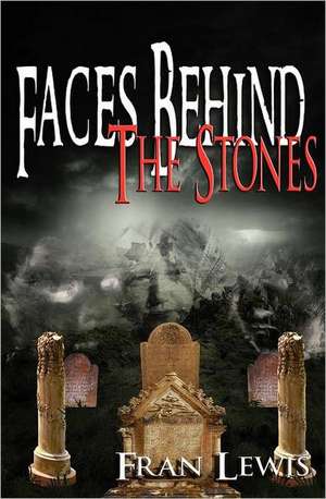 Faces Behind the Stones de Fran Lewis