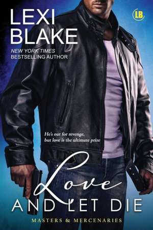 Love and Let Die de Blake Lexi