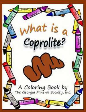 What Is a Coprolite?: A Coloring Book by the Georgia Mineral Society, Inc.