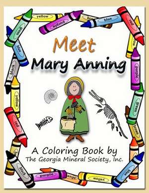 Meet Mary Anning: A Coloring Book by the Georgia Mineral Society, Inc. de Lori Carter