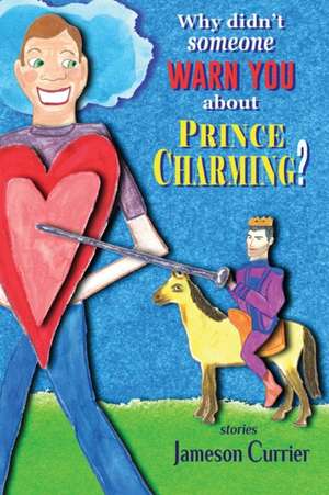 Why Didn't Someone Warn You About Prince Charming? de Jameson Currier