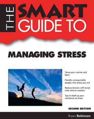 Smart Guide to Managing Stress - Second Edition de Bryan Robinson