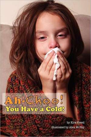 Ah-Choo! You Have a Cold! de Kira Freed