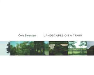 Landscapes on a Train de Cole Swensen