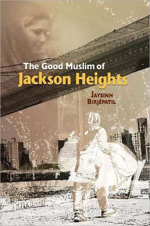 The Good Muslim of Jackson Heights: Poems de Jaysinh Birjepatil