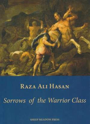 Sorrows of the Warrior Class de Raza Ali Hasan