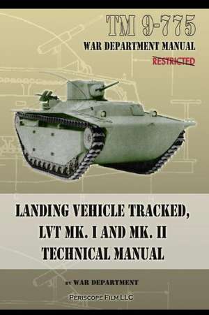 TM 9-775 Landing Vehicle Tracked, Lvt Mk. I and Mk. II Technical Manual: Technical Manual de War Department